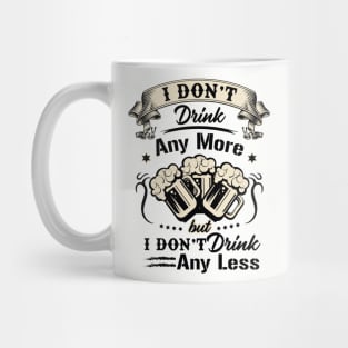 I don't drink any more but I don't drink any less novelty Mug